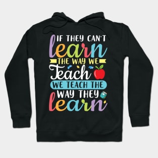 If They Can't Learn The Way We Teach We Teach Way They Learn Hoodie